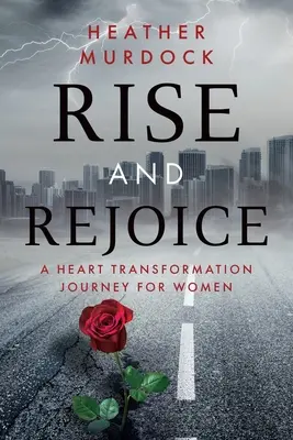 Erhebt euch und freut euch: Eine Herz-Transformations-Reise für Frauen - Rise and Rejoice: A Heart Transformation Journey for Women