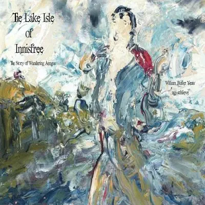 Die Insel im See von Innisfree: Das Lied des wandernden Aengus - The Lake Isle of Innisfree: The Song of Wandering Aengus