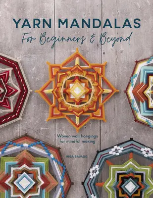 Mandalas aus Garn für Anfänger und darüber hinaus: Gewebte Wandbehänge für achtsames Gestalten - Yarn Mandalas for Beginners and Beyond: Woven Wall Hangings for Mindful Making