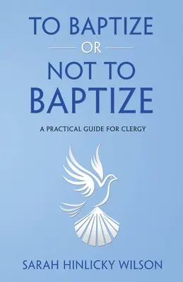Taufen oder nicht taufen: Ein praktischer Leitfaden für den Klerus - To Baptize or Not to Baptize: A Practical Guide for Clergy