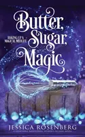 Butter, Zucker, Magie: Backen für ein magisches Leben, Buch 1 - Butter, Sugar, Magic: Baking Up a Magical Midlife, Book 1