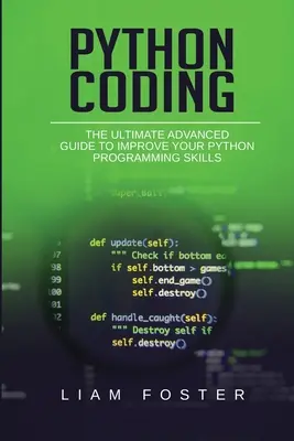 Python-Codierung: Der ultimative Leitfaden für Fortgeschrittene zum Verbessern Ihrer Python-Programmierfähigkeiten - Python Coding: The Ultimate Advanced Guide to Improve Your Python Programming Skills