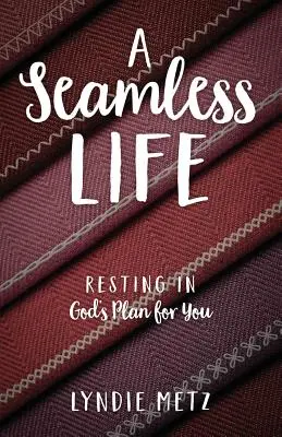 Ein nahtloses Leben: Ausruhen in Gottes Plan für Sie - A Seamless Life: Resting in God's Plan for You