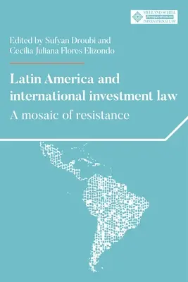 Lateinamerika und das internationale Investitionsrecht: Ein Mosaik des Widerstands - Latin America and International Investment Law: A Mosaic of Resistance