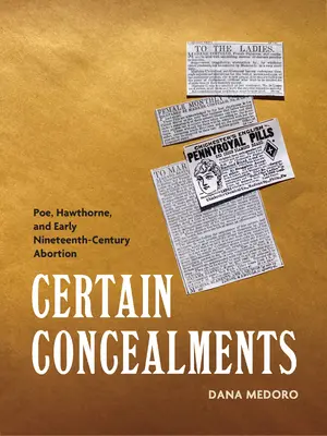 Bestimmte Verheimlichungen: Poe, Hawthorne und die Abtreibung im frühen neunzehnten Jahrhundert - Certain Concealments: Poe, Hawthorne, and Early Nineteenth-Century Abortion