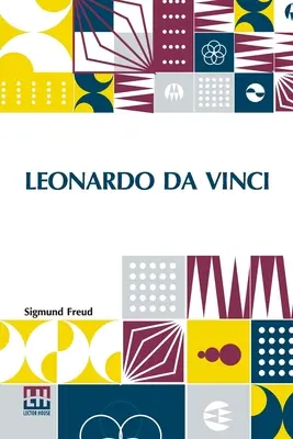 Leonardo Da Vinci: Eine psychosexuelle Studie einer kindlichen Reminiszenz Übersetzt von A. A. Brill, Ph.B., M.D. - Leonardo Da Vinci: A Psychosexual Study Of An Infantile Reminiscence Translated By A. A. Brill, Ph.B., M.D.