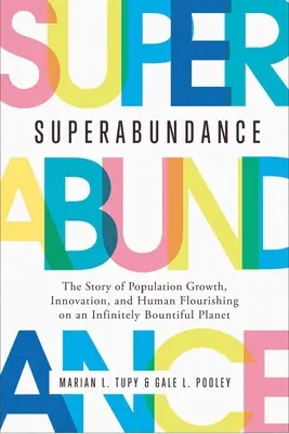 Superabundanz: Die Geschichte von Bevölkerungswachstum, Innovation und menschlichem Wohlstand auf einem unendlich reichhaltigen Planeten - Superabundance: The Story of Population Growth, Innovation, and Human Flourishing on an Infinitely Bountiful Planet