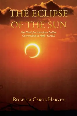 Die Verfinsterung der Sonne: Die Notwendigkeit eines indianischen Lehrplans an High Schools - The Eclipse of the Sun: The Need for American Indian Curriculum in High Schools