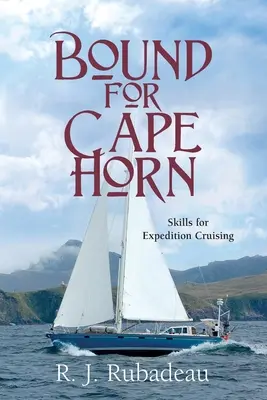 Bound For Cape Horn: Fähigkeiten für Expeditionskreuzfahrten - Bound For Cape Horn: Skills For Expedition Cruising