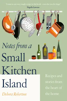 Notes from a Small Kitchen Island - „Ich möchte jedes einzelne Rezept in diesem Buch essen“ Nigella Lawson - Notes from a Small Kitchen Island - 'I want to eat every single recipe in this book' Nigella Lawson