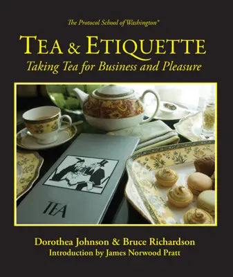 Tee & Etikette: Tee trinken für Geschäft und Vergnügen - Tea & Etiquette: Taking Tea for Business and Pleasure