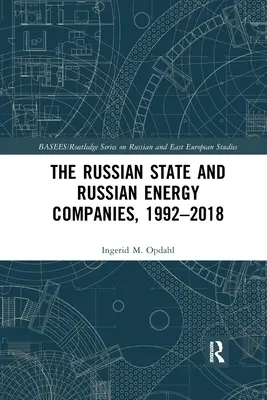 Der russische Staat und die russischen Energieunternehmen, 1992-2018 - The Russian State and Russian Energy Companies, 1992-2018