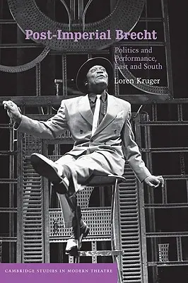 Post-Imperialer Brecht: Politik und Performance, Ost und Süd - Post-Imperial Brecht: Politics and Performance, East and South
