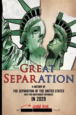 Die Große Teilung: Eine Geschichte der Teilung der Vereinigten Staaten in zwei unabhängige Republiken im Jahr 2029 - The Great Separation: A History of the Separation of the United States into Two Independent Republics in 2029