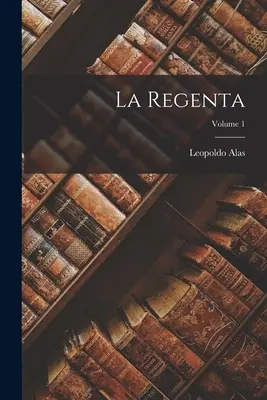 La Regenta; Band 1 - La Regenta; Volume 1