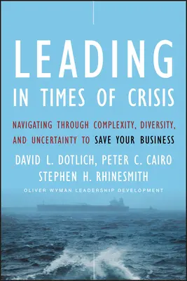 Führen in Zeiten der Krise: Durch Komplexität, Vielfalt und Ungewissheit navigieren, um Ihr Unternehmen zu retten - Leading in Times of Crisis: Navigating Through Complexity, Diversity and Uncertainty to Save Your Business