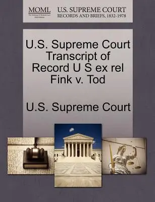 U.S. Supreme Court Abschrift des Protokolls U S Ex Rel Fink V. Tod - U.S. Supreme Court Transcript of Record U S Ex Rel Fink V. Tod