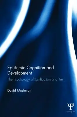 Erkenntnistheoretische Kognition und Entwicklung: Die Psychologie der Rechtfertigung und der Wahrheit - Epistemic Cognition and Development: The Psychology of Justification and Truth