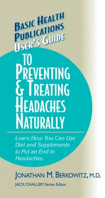 Benutzerhandbuch zur natürlichen Vorbeugung und Behandlung von Kopfschmerzen - User's Guide to Preventing & Treating Headaches Naturally