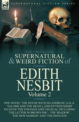 Die gesammelte übernatürliche und unheimliche Belletristik von Edith Nesbit: Band 2-One Novel 'The House With No Address' (auch bekannt als 'Salome and the Head'), und Fifte - The Collected Supernatural and Weird Fiction of Edith Nesbit: Volume 2-One Novel 'The House With No Address' (a.k.a. 'Salome and the Head'), and Fifte