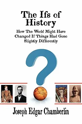 Die Wenns der Geschichte: Wie sich die Welt verändert haben könnte, wenn die Dinge etwas anders gelaufen wären - The Ifs of History: How the World Might Have Changed If Things Had Gone Slightly Differently