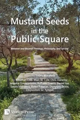 Senfkörner auf dem öffentlichen Platz: Zwischen und jenseits von Theologie, Philosophie und Gesellschaft - Mustard Seeds in the Public Square: Between and Beyond Theology, Philosophy, and Society