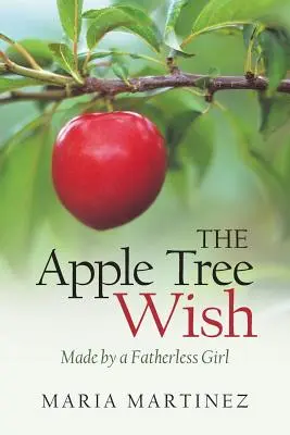 Der Wunsch des Apfelbaums: Von einem vaterlosen Mädchen gemacht - The Apple Tree Wish: Made by a Fatherless Girl