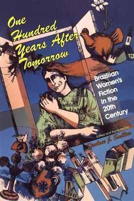 Hundert Jahre nach morgen: Brasilianische Frauenliteratur im zwanzigsten Jahrhundert - One Hundred Years After Tomorrow: Brazilian Women's Fiction in the Twentieth Century