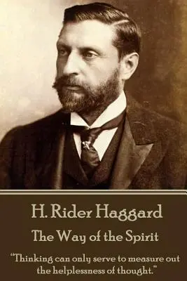 H. Rider Haggard - Der Weg des Geistes: „Das Denken kann nur dazu dienen, die Hilflosigkeit des Denkens zu ermessen.“ - H. Rider Haggard - The Way of the Spirit: Thinking can only serve to measure out the helplessness of thought.