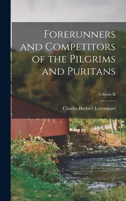Vorläufer und Konkurrenten der Pilger und Puritaner; Band II - Forerunners and Competitors of the Pilgrims and Puritans; Volume II