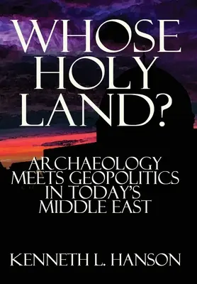 Wem gehört das Heilige Land? Archäologie und Geopolitik im heutigen Nahen Osten - Whose Holy Land?: Archaeology Meets Geopolitics in Today's Middle East