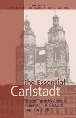 Essential Carlstadt: Fünfzehn Traktate von Andreas Bodenstein (Carlstadt) aus Karlstadt - Essential Carlstadt: Fifteen Tracts by Andreas Bodenstein (Carlstadt) from Karlstadt