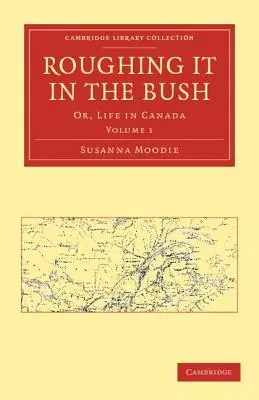 Roughing It in the Bush: Oder: Das Leben in Kanada - Roughing It in the Bush: Or, Life in Canada