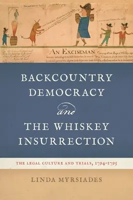 Die Demokratie im Hinterland und der Whiskey-Aufstand: Die Rechtskultur und die Prozesse, 1794-1795 - Backcountry Democracy and the Whiskey Insurrection: The Legal Culture and Trials, 1794-1795