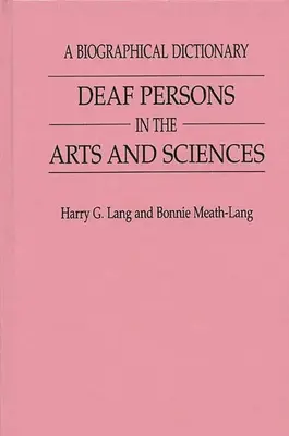 Gehörlose Personen in Kunst und Wissenschaft: Ein biographisches Wörterbuch - Deaf Persons in the Arts and Sciences: A Biographical Dictionary