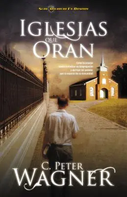 Iglesias Que Oran: Wie La Oracin Ihre Gemeinde neu beleben und die Trennung von Ihrer Gemeinde aufheben kann - Iglesias Que Oran: Cmo La Oracin Puede Revitalizar Su Congregacin Y Derribar Las Paredes Que La Separan de Su Comunidad