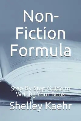 Sachbuch-Formel: Schritt-für-Schritt-Anleitung zum Schreiben Ihres Buches - Non-Fiction Formula: Step-By-Step Guide to Writing Your Book