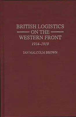 Britische Logistik an der Westfront: 1914-1919 - British Logistics on the Western Front: 1914-1919