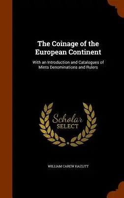 Die Münzprägung des europäischen Kontinents: Mit einer Einleitung und Katalogen der Münzstätten, Bezeichnungen und Herrscher - The Coinage of the European Continent: With an Introduction and Catalogues of Mints Denominations and Rulers