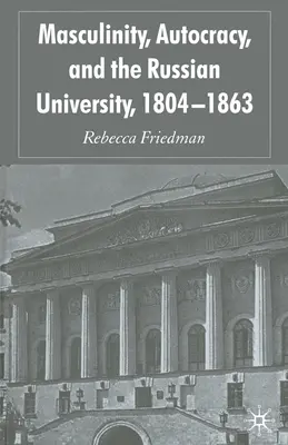 Männlichkeit, Autokratie und die russische Universität, 1804-1863 - Masculinity, Autocracy and the Russian University, 1804-1863