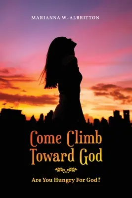 Komm, klettere auf Gott zu: Bist du hungrig nach Gott? - Come Climb Toward God: Are you Hungry for God?