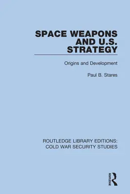 Weltraumwaffen und die Strategie der USA: Ursprünge und Entwicklung - Space Weapons and U.S. Strategy: Origins and Development