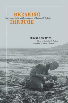 Durchbrechen: Essays, Tagebücher und Reiseberichte von Edward F. Ricketts - Breaking Through: Essays, Journals, and Travelogues of Edward F. Ricketts