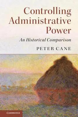 Kontrolle der administrativen Macht: Ein historischer Vergleich - Controlling Administrative Power: An Historical Comparison