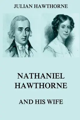 Nathaniel Hawthorne und seine Frau: Bände I und II - Nathaniel Hawthorne And His Wife: Volumes I & II