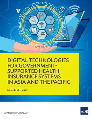 Digitale Technologien für staatlich unterstützte Krankenversicherungssysteme in Asien und dem Pazifik - Digital Technologies for Government-Supported Health Insurance Systems in Asia and the Pacific