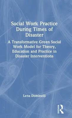 Praxis der Sozialen Arbeit in Zeiten von Katastrophen: Ein transformatives grünes Sozialarbeitsmodell für Theorie, Ausbildung und Praxis bei Katastropheneinsätzen - Social Work Practice During Times of Disaster: A Transformative Green Social Work Model for Theory, Education and Practice in Disaster Interventions