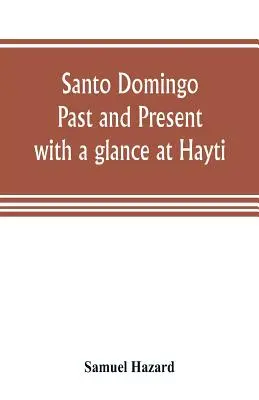 Santo Domingo: Vergangenheit und Gegenwart, mit einem Blick auf Hayti - Santo Domingo: past and present, with a glance at Hayti
