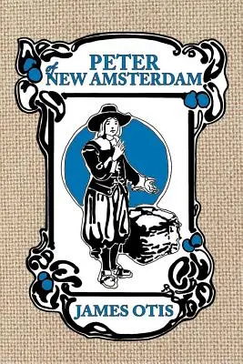 Peter von New Amsterdam: Eine Geschichte des alten New York - Peter of New Amsterdam: A story of Old New York