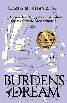 Die Bürde eines Traums: 33 umsetzbare Weisheiten für kreative Unternehmer - Burdens of a Dream: 33 Actionable Nuggets of Wisdom for the Creative Entrepreneur